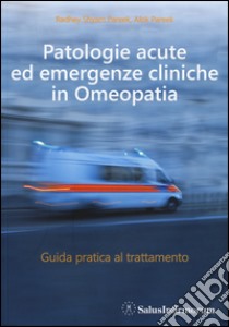 Patologie acute ed emergenze cliniche in omeopatia. Guida pratica al trattamento libro di Pareek Radhey S.; Pareek Alok