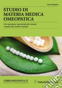 Studio di materia medica omeopatica. Con estrazione repertoriale dei sintomi e analisi dei sintomi mentali libro di Gasparini Lucia