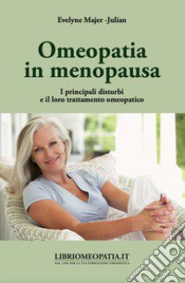 Omeopatia in menopausa. I principali disturbi e il loro trattamento omeopatico libro di Mayer-Julian Evelyne