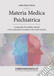 Materia medica psichiatrica. Compendio di malattie mentali e loro trattamento moderno (66 rimedi trattati) libro di Talcott Selden Haines