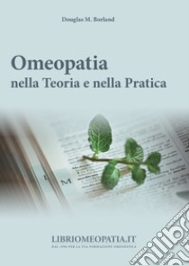 Omeopatia nella teoria e nella pratica libro di Borland Douglas M.