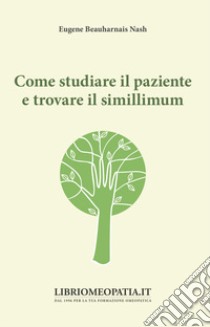 Come studiare il paziente e trovare il simillimum libro di Nash Eugene Beauharnais; Gava R. (cur.)