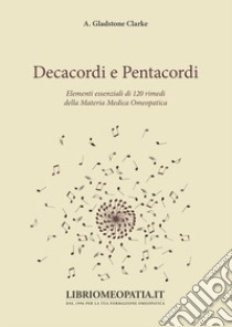 Decacordi e pentacordi. Elementi essenziali di 120 rimedi della materia medica omeopatica libro di Gladstone Clarke A.; Gava R. (cur.)