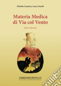 Materia medica di Via col vento. Opera scherzosa libro di Casanica Michela; Naselli Laura