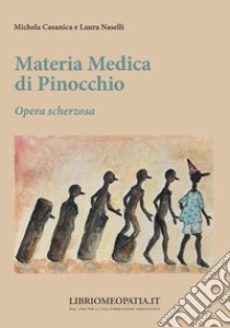 Materia medica di Pinocchio. Opera scherzosa libro di Casanica Michela; Naselli Laura