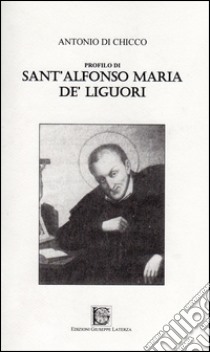 Profilo di sant'Alfonso Maria de' Liguori libro di Di Chicco Antonio