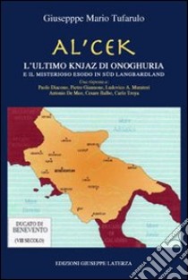 Al'cek. L'ultimo Knjaz di Onoghuria e il misterioso esodo in Langbardland. Ediz. multilingue libro di Tufarulo Giuseppe Mario