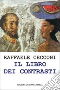 Il libro dei contrasti. Mescolanze di paesaggi luoghi e idee libro di Cecconi Raffaele