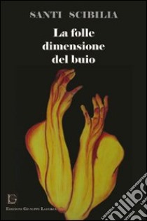 La folle dimensione del buio libro di Scibilia Santi