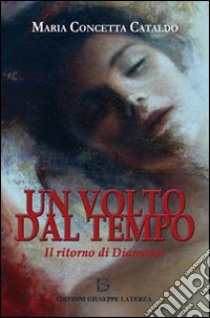 Il ritorno di Diamante. Un volto dal tempo libro di Cataldo Maria Concetta