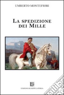 La spedizione dei Mille libro di Montefiori Umberto