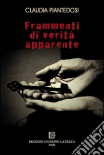 Frammenti di verità apparente libro di Piantedosi Claudia