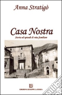 Casa nostra. Storia ed episodi di vita familiare libro di Stratigò Anna