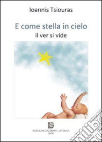 E come stella in cielo. Il ver si vide libro di Tsiouras Ioannis