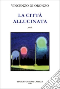 La città allucinata. Vol. 2 libro di Di Oronzo Vincenzo