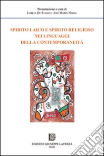 Spirito laico e spirito religioso nei linguaggi della contemporaneità libro di De Stasio L. (cur.); Nadal J. M. (cur.)