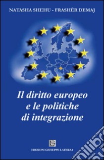 Il diritto europeo e le politiche di integrazione libro di Shehu Natasha; Demaj Frashër