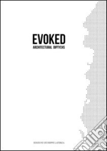 Evoked. Architectural Diptychs. Ediz. illustrata libro di Pastore D. (cur.)