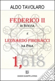 Federico II di Svevia e Leonardo Fibonacci da Pisa libro di Tavolaro Aldo