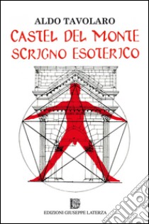 Castel del Monte scrigno esoterico libro di Tavolaro Aldo