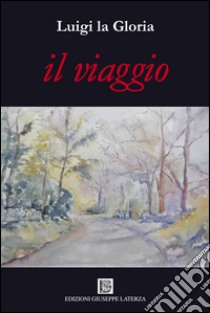 Il viaggio libro di La Gloria Luigi