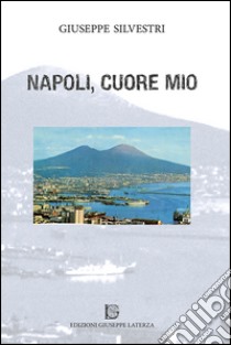 Napoli, cuore mio libro di Silvestri Giuseppe