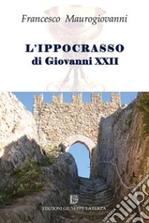 L'ippocrasso di Giovanni XXII libro di Maurogiovanni Francesco