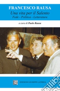 Una vita per il salento. Fede, politica, letteratura libro di Rausa Francesco; Rausa P. (cur.)