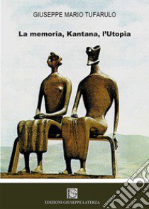 La memoria, Kantana, l'utopia libro di Tufarulo Giuseppe Mario