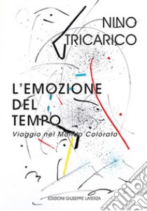 L'emozione del tempo. Viaggio nel mondo colorato libro di Tricarico Nino