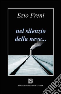 Nel silenzio della neve... libro di Freni Ezio