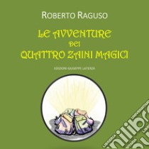 Le avventure dei quattro zaini magici libro di Raguso Roberto