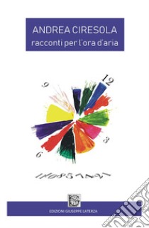 Racconti per l'ora d'aria libro di Ciresola Andrea