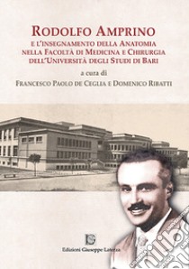 Rodolfo Amprino e l'insegnamento della anatomia nella facoltà di medicina e chirurgia dell'università degli studi di Bari libro di De Ceglia F. P. (cur.); Ribatti D. (cur.)