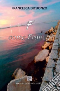 F come Francy libro di Dicuonzo Francesca