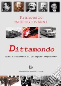 Dittamondo. Diario arcimatto di un... ospite temporaneo libro di Maurogiovanni Francesco