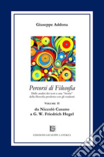 Percorsi di filosofia. Vol. 2: Da Niccolò Cusano a G. W. Friedrich Hegel libro di Addona Giuseppe