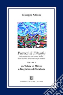 Percorsi di filosofia. Vol. 1: Da Talete di Mileto a Guglielmo di Ockham libro di Addona Giuseppe