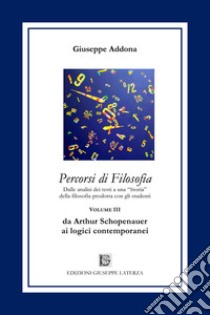 Percorsi di filosofia. Vol. 3: Da Arthur Schopenhauer ai logici contemporanei libro di Addona Giuseppe