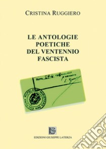 Le antologie poetiche del ventennio fascista libro di Ruggiero Cristina