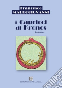 I capricci di Kronos libro di Maurogiovanni Francesco