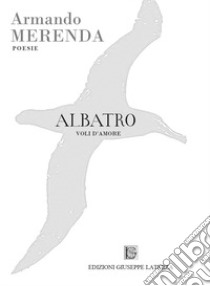 Albatro. Voli d'amore libro di Merenda Armando