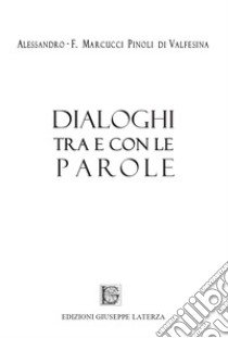 Dialoghi tra e con le parole libro di Marcucci Pinoli Di Valfesina Alessandro-Ferruccio