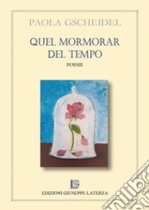 Quel mormorar del tempo libro di Gscheidel Paola