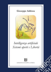 Intelligenza artificiale sistemi aperti e libertà libro di Addona Giuseppe