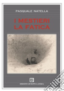 I mestieri. La fatica libro di Natella Pasquale