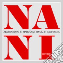 Nani. Opere libro di Marcucci Pinoli Di Valfesina Alessandro-Ferruccio