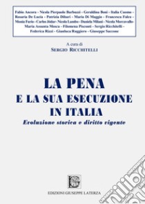 La pena e la sua esecuzione in Italia. Evoluzione storica e diritto vigente libro di Ricchitelli S. (cur.)