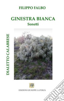 Ginestra bianca. Sonetti libro di Falbo Filippo