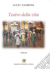 Teatro della vita libro di Zaniboni Lucio